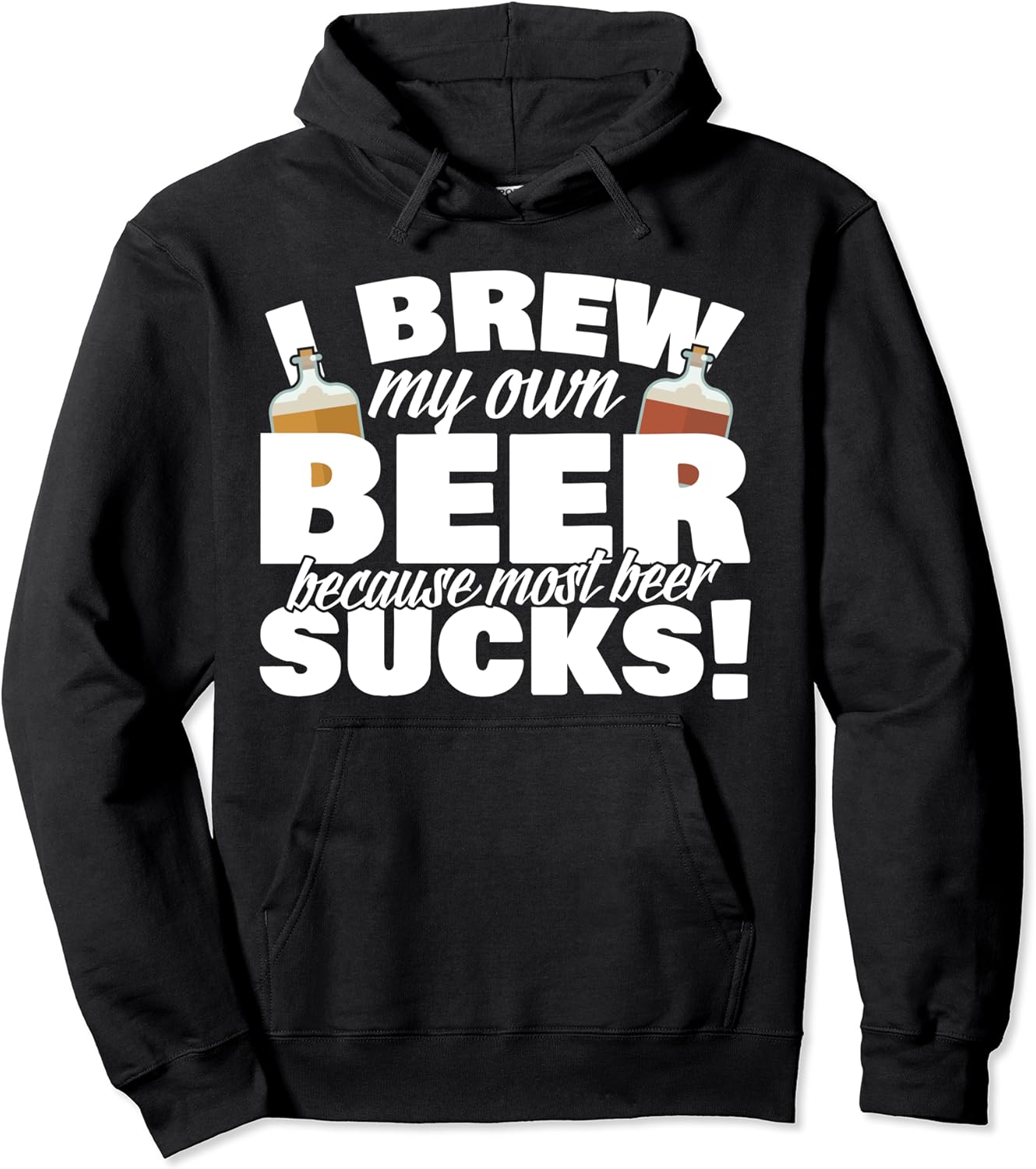 I Brew My Own Beer Because Most Beer Sucks Pullover Hoodie